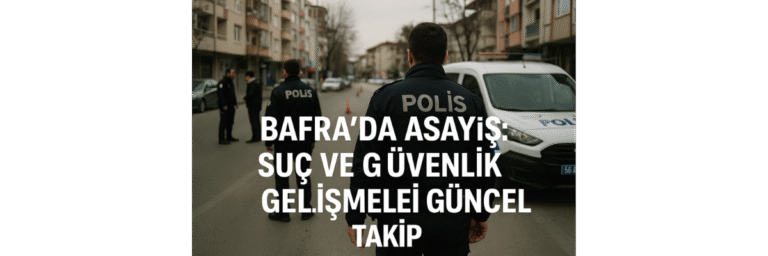 Bafra Asayiş ve Güvenlik Gündemi